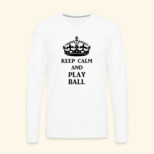 keep calm play ball blk - Men's Premium Long Sleeve T-Shirt