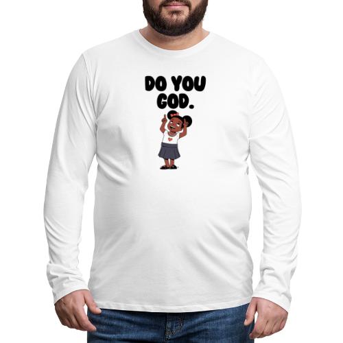 Do You God. (Female) - Men's Premium Long Sleeve T-Shirt