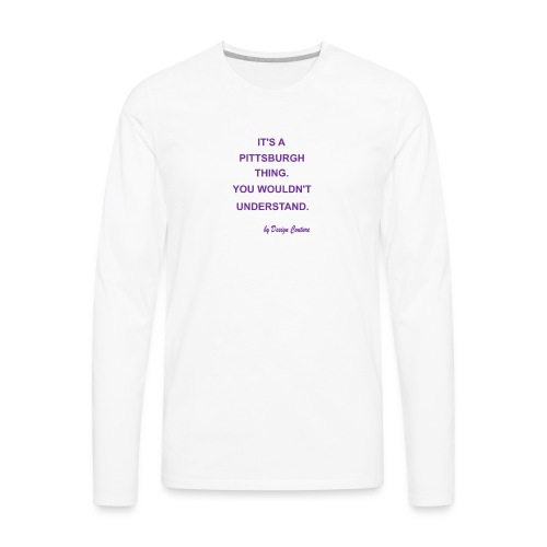 IT S A PITTSBURGH THING PURPLE - Men's Premium Long Sleeve T-Shirt