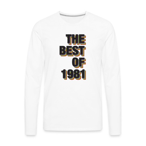 The Best Of 1981 - Men's Premium Long Sleeve T-Shirt