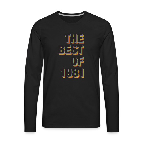 The Best Of 1981 - Men's Premium Long Sleeve T-Shirt