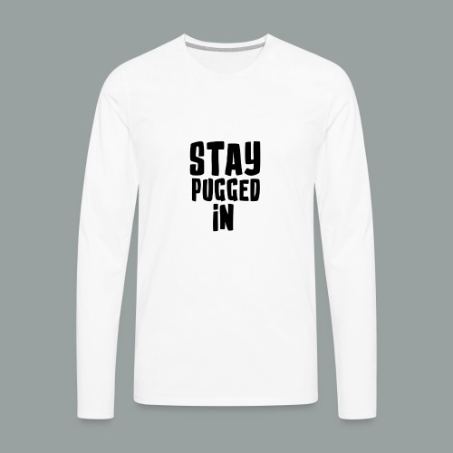 Stay Pugged In Clothing - Men's Premium Long Sleeve T-Shirt