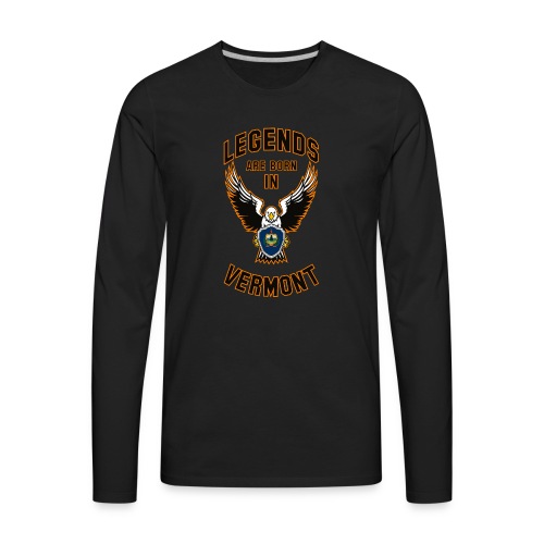 Legends are born in Vermont - Men's Premium Long Sleeve T-Shirt