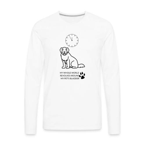 My Pet's Bladder World T-Shirt | Funny Dog/Cat Own - Men's Premium Long Sleeve T-Shirt