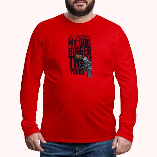 My gun is much bigger than yours - Men's Premium Long Sleeve T-Shirt