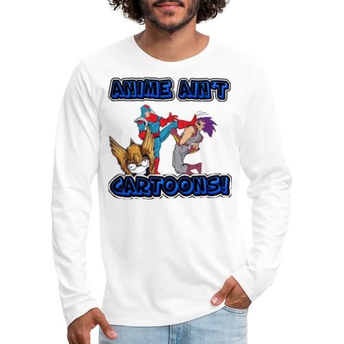 ANIME AINT CARTOONS - Men's Premium Long Sleeve T-Shirt