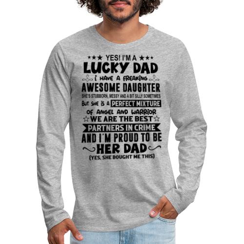 Yes I Am A Lucky Dad I Have A Freaking Awesome Dau - Men's Premium Long Sleeve T-Shirt