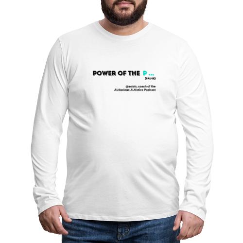 Power of the P PAUSE - Men's Premium Long Sleeve T-Shirt