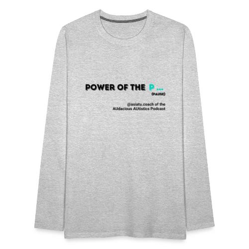 Power of the P PAUSE - Men's Premium Long Sleeve T-Shirt