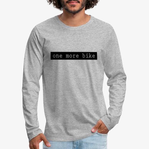 One More Bike - Men's Premium Long Sleeve T-Shirt