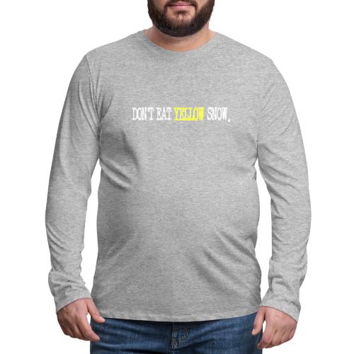 Don't Eat Yellow Snow - Men's Premium Long Sleeve T-Shirt