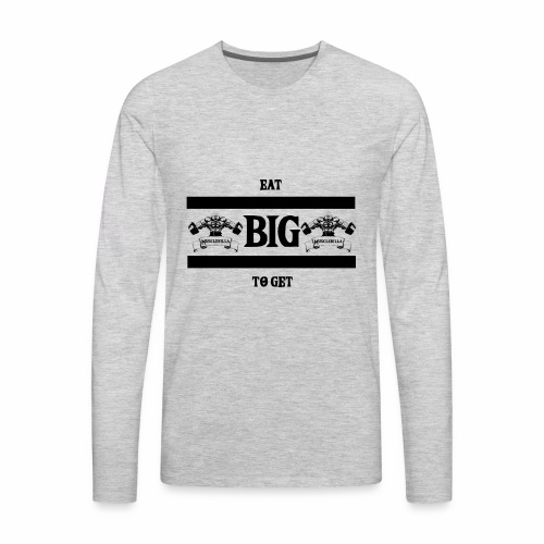 Eat Big - Men's Premium Long Sleeve T-Shirt