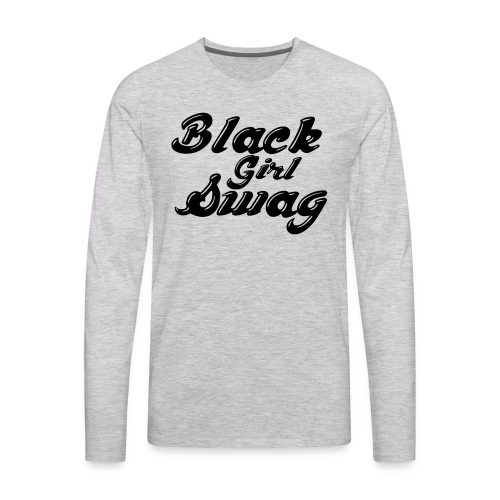 Black Girl Swag T-Shirt - Men's Premium Long Sleeve T-Shirt