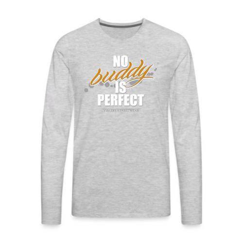 no buddy is perfect - Men's Premium Long Sleeve T-Shirt