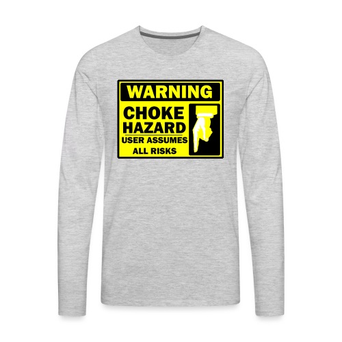 CHOKE WARNING - Men's Premium Long Sleeve T-Shirt