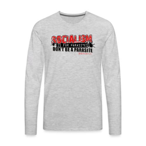 Socialism is for P-a-r-a-s-i-t-e-s - Men's Premium Long Sleeve T-Shirt