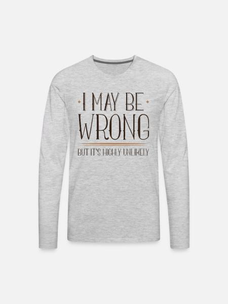 I May Be Wrong - Men's Premium Long Sleeve T-Shirt - heather gray