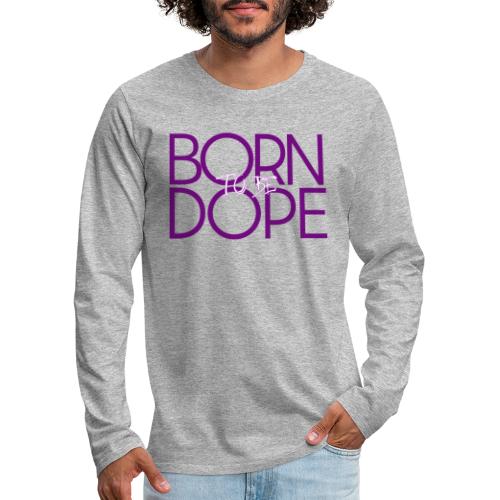 Born To Be Dope [JACKIE] - Men's Premium Long Sleeve T-Shirt