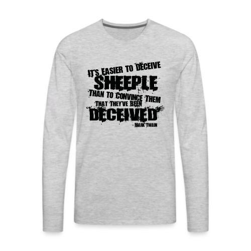 It's Easier to Deceive SHEEPLE - Men's Premium Long Sleeve T-Shirt
