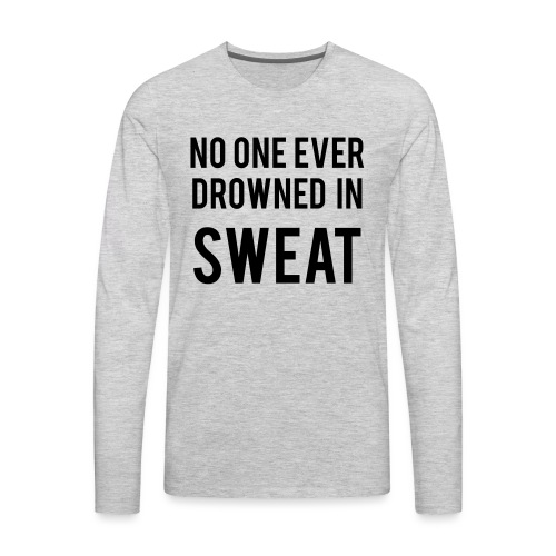 no one ever drowned in sw - Men's Premium Long Sleeve T-Shirt