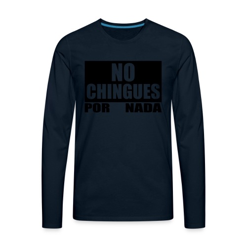 No Chingues - Men's Premium Long Sleeve T-Shirt