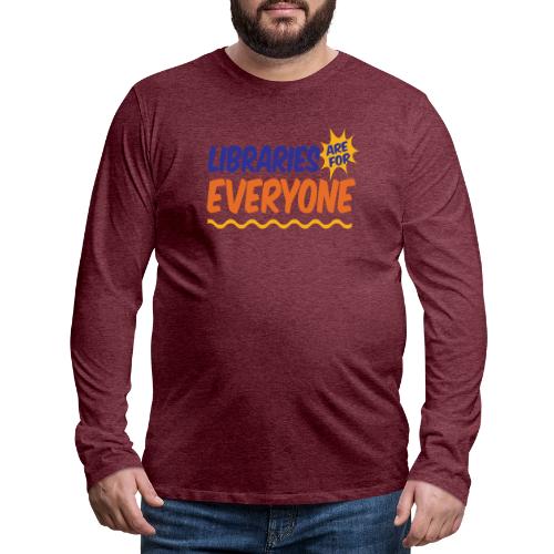 Libraries Are For Everyone - Men's Premium Long Sleeve T-Shirt