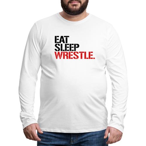 Eat Sleep Wrestle - Men's Premium Long Sleeve T-Shirt