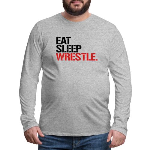 Eat Sleep Wrestle - Men's Premium Long Sleeve T-Shirt