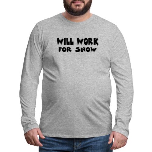 Will Work For Snow - Men's Premium Long Sleeve T-Shirt