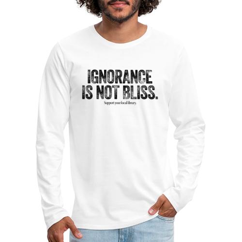 Vintage ALA: Ignorance Is Not Bliss - Men's Premium Long Sleeve T-Shirt