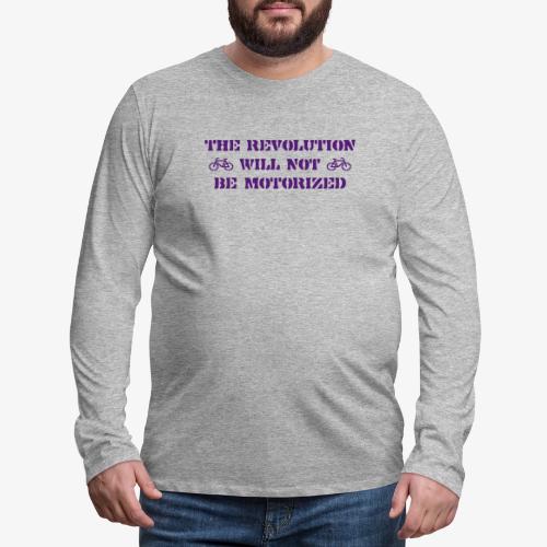 The Revolution Will Not Be Motorized - Men's Premium Long Sleeve T-Shirt