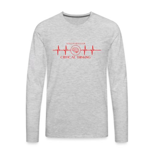 TESTED POSITIVE FOR CRITICAL THINKING RED - Men's Premium Long Sleeve T-Shirt