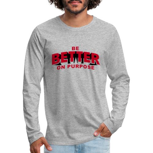 BE BETTER ON PURPOSE 301 - Men's Premium Long Sleeve T-Shirt