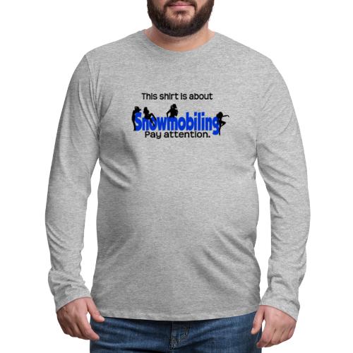 This Shirt is About Snowmobiles - Men's Premium Long Sleeve T-Shirt