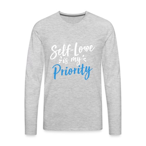 Self-Love is My Priority Shirt Design - Men's Premium Long Sleeve T-Shirt