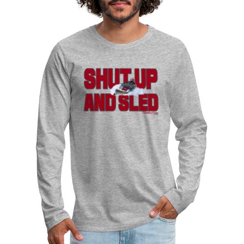 Shut Up & Sled - Men's Premium Long Sleeve T-Shirt