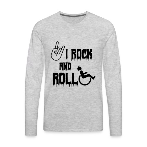 I rock and roll in my wheelchair. Roller, music * - Men's Premium Long Sleeve T-Shirt