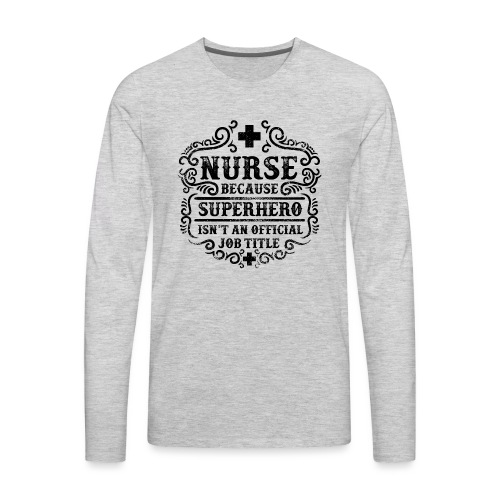Nurse Funny Superhero Quote - Nursing Humor - Men's Premium Long Sleeve T-Shirt