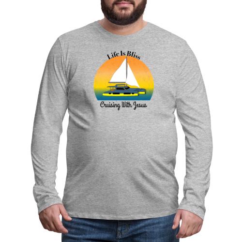 Life Is Bliss –Cruising With Jesus Sailboat Sunset - Men's Premium Long Sleeve T-Shirt