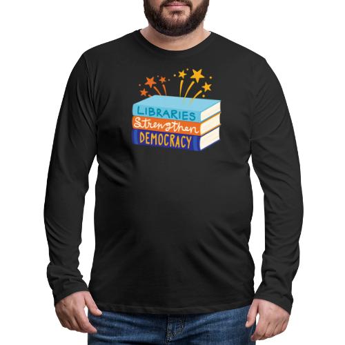 Libraries Strengthen Democracy - Men's Premium Long Sleeve T-Shirt