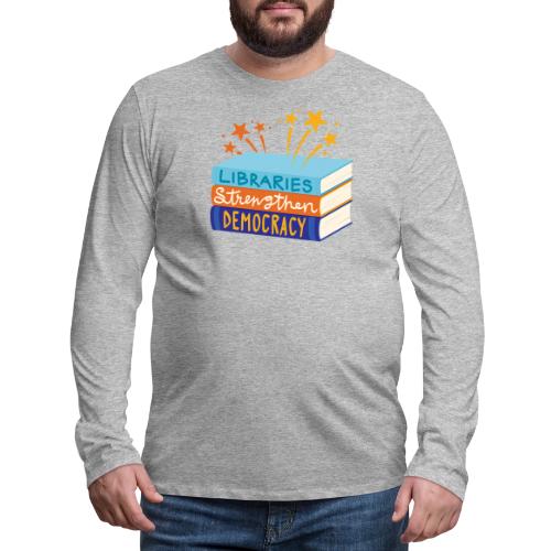 Libraries Strengthen Democracy - Men's Premium Long Sleeve T-Shirt