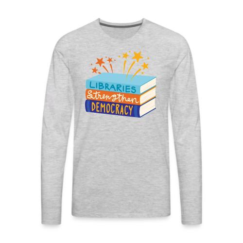 Libraries Strengthen Democracy - Men's Premium Long Sleeve T-Shirt
