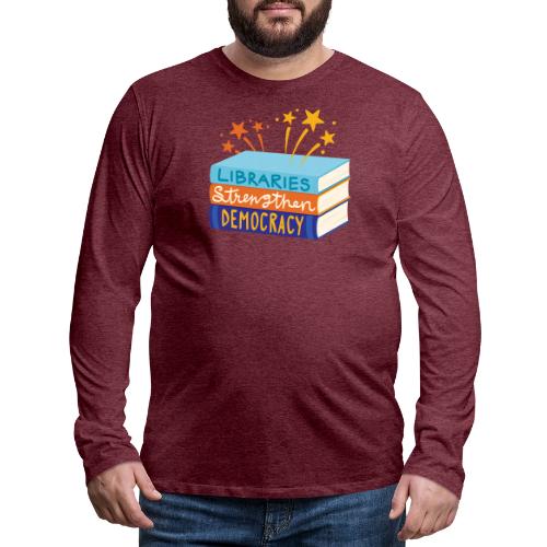 Libraries Strengthen Democracy - Men's Premium Long Sleeve T-Shirt