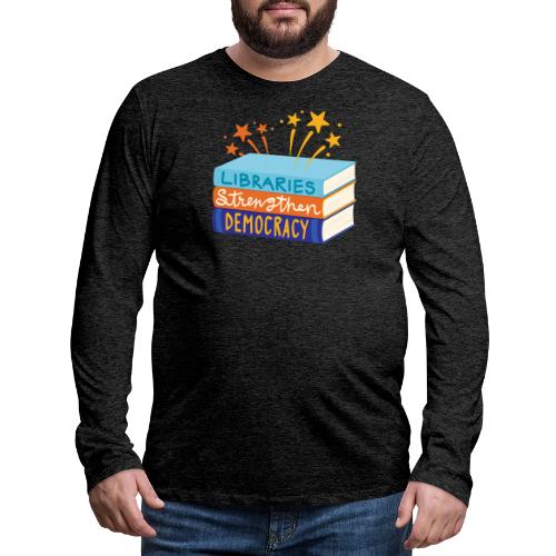 Libraries Strengthen Democracy - Men's Premium Long Sleeve T-Shirt