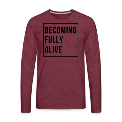 Becoming Fully Alive (in Black) - Men's Premium Long Sleeve T-Shirt