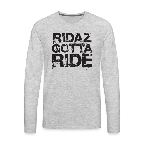 Ridaz Gotta Ride - Men's Premium Long Sleeve T-Shirt