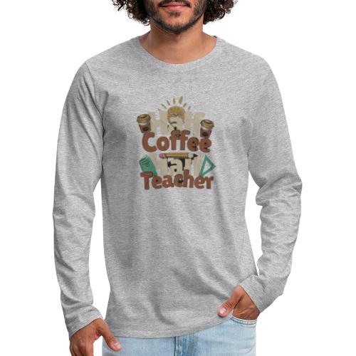 HALF COFFE HALF TEACHER. - Men's Premium Long Sleeve T-Shirt