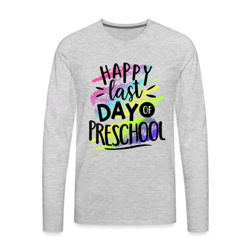 Happy Last Day Preschool Teacher T-Shirts - Men's Premium Long Sleeve T-Shirt