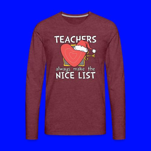Teachers Always Make the Nice List Christmas Tee - Men's Premium Long Sleeve T-Shirt