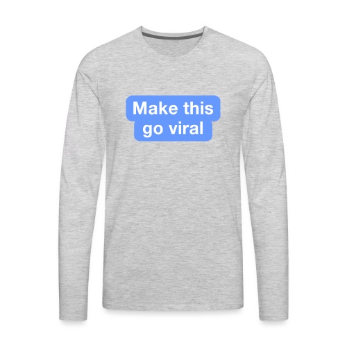 Go Viral - Men's Premium Long Sleeve T-Shirt
